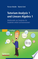 Tutorium Analysis 1 und Lineare Algebra 1 [E-Book] : Mathematik von Studenten für Studenten erklärt und kommentiert /
