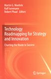 Technology roadmapping for strategy and innovation : charting the route to success /