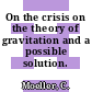 On the crisis on the theory of gravitation and a possible solution.