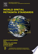 World spatial metadata standards : scientific and technical characteristics, and full descriptions with crosstable [E-Book] /