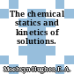 The chemical statics and kinetics of solutions.