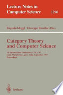 Category Theory and Computer Science [E-Book] : 7th International Conference, CTCS'97, Santa Margherita Ligure Italy, September 4-6, 1997, Proceedings /