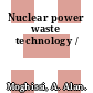 Nuclear power waste technology /