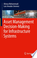Asset Management Decision-Making For Infrastructure Systems [E-Book] /