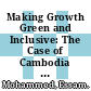 Making Growth Green and Inclusive: The Case of Cambodia [E-Book] /