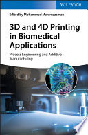 3D and 4D printing in biomedical applications : process engineering and additive manufacturing [E-Book] /