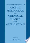 Current Developments in Atomic, Molecular, and Chemical Physics with Applications [E-Book] /