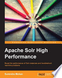 Apache Solr high performance : boost the performance of Solr instances and troubleshoot real-time problems [E-Book] /