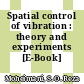 Spatial control of vibration : theory and experiments [E-Book] /