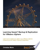 Learning Veeam® backup and replication for VMware vSphere : learn how to protect your data in your VMware vSphere infrastructure with Veeam ® backup & replication [E-Book] /