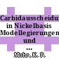 Carbidausscheidungen in Nickelbasis Modellegierungen und ihr Einfluss auf das Verformungs- und Bruchverhalten bei Raumtemperatur [E-Book] /
