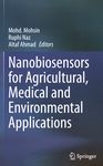 Nanobiosensors for agricultural, medical and environmental applications /