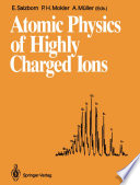 Atomic Physics of Highly Charged Ions [E-Book] : Proceedings of the Fifth International Conference on the Physics of Highly Charged Ions Justus-Liebig-Universität Giessen Giessen, Federal Republic of Germany, 10–14 September 1990 /