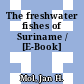 The freshwater fishes of Suriname / [E-Book]