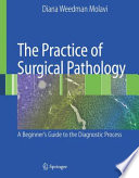 The Practice of Surgical Pathology [E-Book] : A Beginner's Guide to the Diagnostic Process /