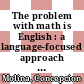The problem with math is English : a language-focused approach to helping all students develop a deeper understanding of mathematics [E-Book] /