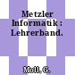 Metzler Informatik : Lehrerband.