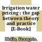 Irrigation water pricing : the gap between theory and practice [E-Book] /