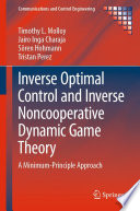 Inverse Optimal Control and Inverse Noncooperative Dynamic Game Theory [E-Book] : A Minimum-Principle Approach /