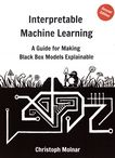 Interpretable machine learning : a guide for making black box models explainable /