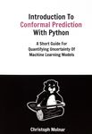 Introduction to conformal prediction with Python : a short guide for quantifying uncertainty of machine learning models /