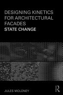 Designing kinetics for architectural facades : state change [E-Book] /