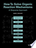 How to solve organic reaction mechanisms : a stepwise approach [E-Book] /