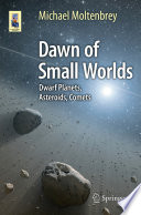 Dawn of Small Worlds [E-Book] : Dwarf Planets, Asteroids, Comets /