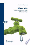 Water trips [E-Book] : Itinerari acquatici ai tempi della crisi idrica /