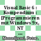 Visual Basic 6 : Kompendium : [Programmieren mit Windows 9x, NT und 2000 : Einführung, Arbeitsbuch, Nachschlagewerk] /