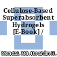 Cellulose-Based Superabsorbent Hydrogels [E-Book] /