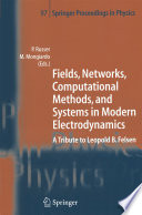 Fields, Networks, Computational Methods, and Systems in Modern Electrodynamics [E-Book] : A Tribute to Leopold B. Felsen /