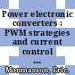 Power electronic converters : PWM strategies and current control techniques [E-Book] /
