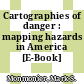 Cartographies of danger : mapping hazards in America [E-Book] /