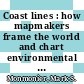 Coast lines : how mapmakers frame the world and chart environmental change [E-Book] /