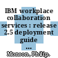 IBM workplace collaboration services : release 2.5 deployment guide [E-Book] /