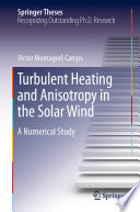 Turbulent Heating and Anisotropy in the Solar Wind [E-Book] : A Numerical Study /