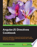 AngularJS directives cookbook : extend the capabilities of AngularJS and build dynamic web applications by creating customized directives with a collection of more than 30 recipes [E-Book] /