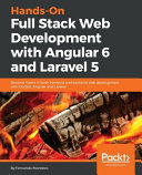 Hands-On full stack web development with angular 6 and laravel  : become fluent in both frontend and backend web development with docker, angular and laravel [E-Book] /