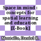 Space in mind : concepts for spatial learning and education [E-Book] /