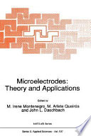 Microelectrodes : theory and applications ; proceedings of the NATO Advanced Study Institute on Microelectrodes: Theory and Applications, Alvo, Portugal, May 14-26, 1990 /