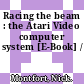 Racing the beam : the Atari Video computer system [E-Book] /
