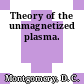 Theory of the unmagnetized plasma.