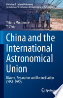 China and the International Astronomical Union [E-Book] : Divorce, Separation and Reconciliation (1958-1982) /