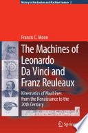 The Machines of Leonardo da Vinci and Franz Reuleaux [E-Book] : Kinematics of Machines from the Renaissance to the 20th Century /