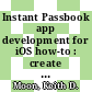 Instant Passbook app development for iOS how-to : create and customize a Passbook Pass with the exciting new iOS features [E-Book] /