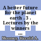 A better future for the planet earth . 3 . Lectures by the winners of the blue planet prize (2002-2006) /