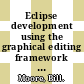 Eclipse development using the graphical editing framework and the eclipse modeling framework / [E-Book]