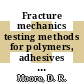 Fracture mechanics testing methods for polymers, adhesives and composites [E-Book] /