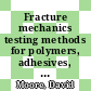 Fracture mechanics testing methods for polymers, adhesives, and composites [E-Book] /